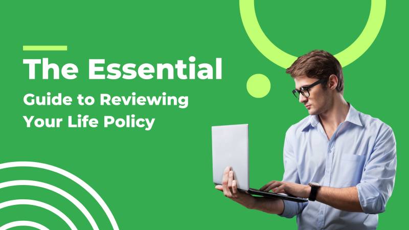 The Essential Guide to Reviewing Your Life Policy
